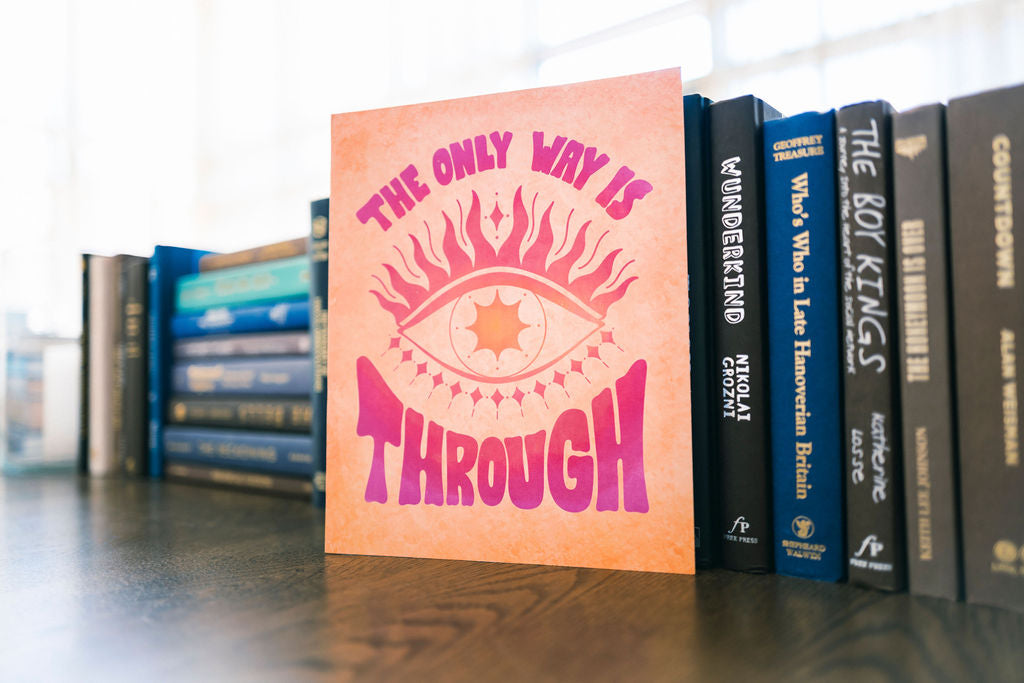 The Only Way is Through Art Print